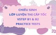 LỚP LUYỆN THI CẤP TỐC VSTEP B1 & B2 - PRACTICE TESTS ĐỢT THÁNG 3/2026